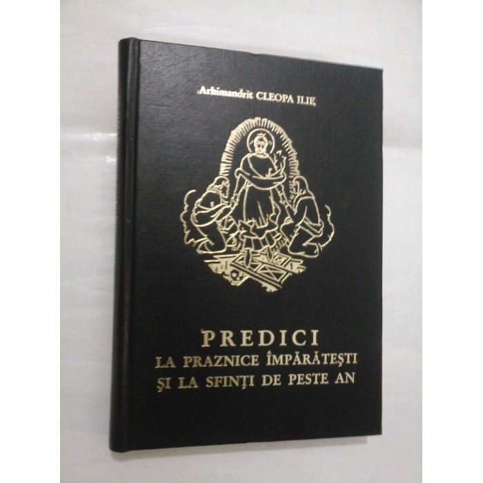 PREDICI LA PRAZNICE IMPARATESTI SI LA SFINTI DE PESTE AN - CLEOPA ILIE